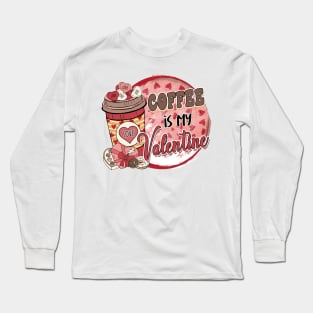 Coffee is my Valentines Long Sleeve T-Shirt